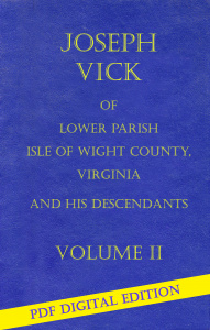 Vol II - Electronic Edition 2020 PDF Book - Joseph Vick Lower Parish, Isle of Wight County, Virginia, and His Descendants - Vol II - Digital PDF