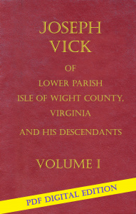 Vol I - Digital PDF Edition - Joseph Vick of Lower Parish, Isle of Wight County, Virginia, and His Descendants - Vol I - Digital PDF - JVFOA &amp;amp; Genus Publishing